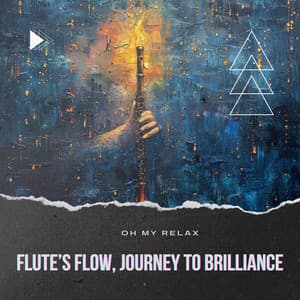 Flute’s Flow, Journey to Brilliance - Oh My Relax