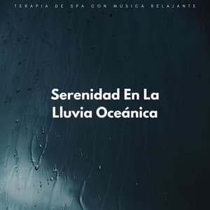 Serenidad En La Lluvia Oceánica: Terapia De Spa Con Música Relajante - Terapia Oceánica