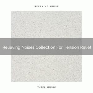 Relieving Noises Collection For Tension Relief - Sleep Noise