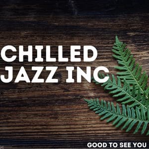 Good To See You - Chilled Jazz Inc
