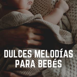 Dulces Melodías Para Bebés - Musica para Bebes
