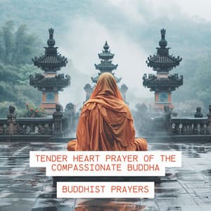 Tender Heart Prayer of the Compassionate Buddha - Buddhist Prayers