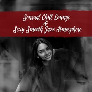 Sensual Chill Lounge & Sexy Smooth Jazz Atmosphere - Deep Erotica