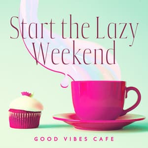 Start the Lazy Weekend: Good Vibes Cafe for Friday Night - Relaxation Jazz Music Ensemble