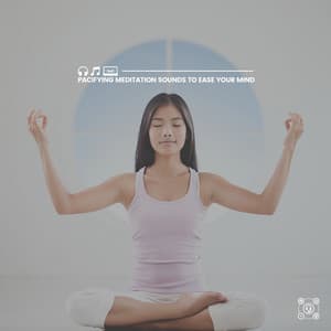 Pacifying Meditation Sounds to Ease Your Mind - Relax & Relax
