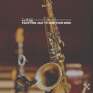 Pacifying Jazz to Ease Your Mind - Classy Cafe Jazz Music