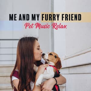 Me and My Furry Friend: Pet Music Relax - Tender Pet Care, Nervous Pet, Spending Time Together - Pet Music Doctor