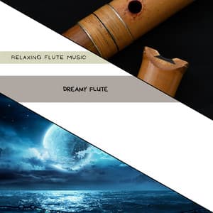 Dreamy Flute: Soothe Your Soul - Relaxing Flute Music