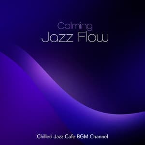 Calming Jazz Flow - Chilled Jazz Cafe BGM Channel