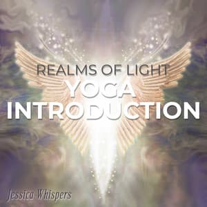 Realms of Light: Yoga Introduction - Jessica Whispers