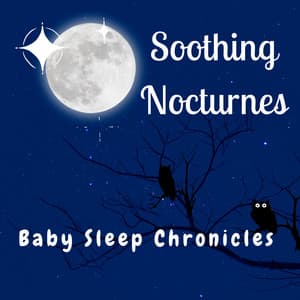 Soothing Nocturnes: Baby Sleep Chronicles - Soothing Music Collection