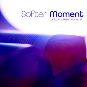 Softer Moment - Jazz & Study Playlist