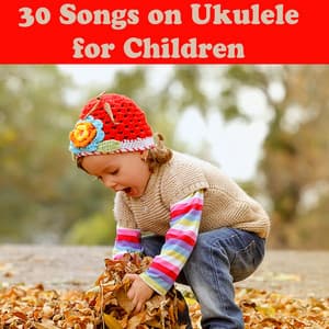 30 Songs on Ukulele for Children - Baby Music, Songs for Children