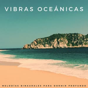 Vibras Oceánicas: Melodías Binaurales Para Dormir Profundo - Olas del océano para un sueño profundo