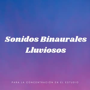 Sonidos Binaurales Lluviosos Para La Concentración En El Estudio - Latidos binaurales para estudiar