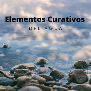 Elementos Curativos Del Agua - Sonidos del río