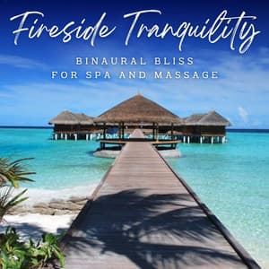 Ambient Fireside Tranquility: Binaural Bliss for Spa and Massage - Binaural Beats Spa