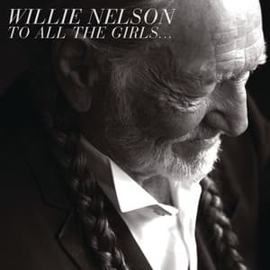 To All The Girls... - Willie Nelson