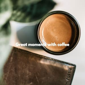 Great moments with coffee - Luxury Restaurant Music
