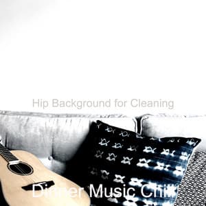 Hip Background for Cleaning - Dinner Music Chill