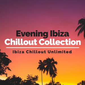 Evening Ibiza Chillout Collection - Ibiza Chillout Unlimited