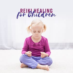Reiki Healing for Children - The Calming Practice, Helping Children Create Balance, Enhance Relaxation, Sleep, Self Awareness and Self Esteem - Reiki Chakra Consort