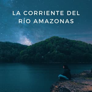 La Corriente Del Río Amazonas - Sonidos de agua Ruido blanco natural