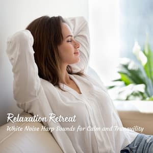 Relaxation Retreat: White Noise Harp Sounds for Calm and Tranquility - White Noise Sound Garden