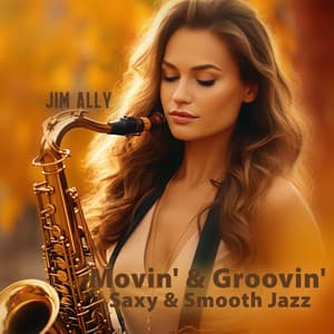 Movin' & Groovin': Saxy & Smooth Jazz, Late Night Saxophone, Sunset Summer Jamming - Jim Ally