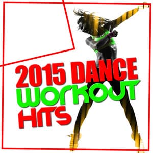 2015 Dance Workout Hits - Dance Hit Workout 2015