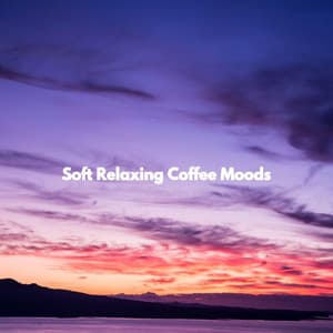 Soft Relaxing Coffee Moods - Frühstück Jazz Playlist