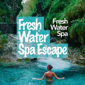 Fresh Water Spa Escape - Fresh Water Spa