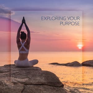 Exploring Your Purpose - Spiritual Healing Music Universe