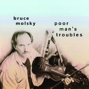 Poor Man's Troubles - Bruce Molsky