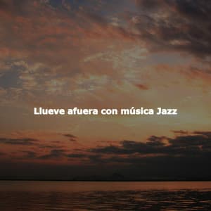 Llueve afuera con música Jazz - Música para la Cena