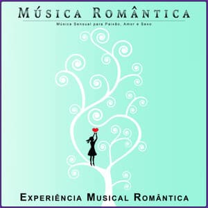 Música Romântica: Música Sensual para Paixão, Amor e Sexo - Música Romântica