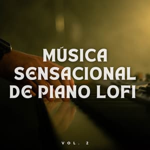 Música Sensacional de Piano Lofi Vol. 2 - Lofi Relájate