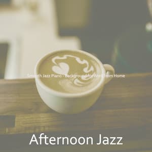 Smooth Jazz Piano - Background for Work from Home - Afternoon Jazz