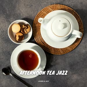 Afternoon Tea Jazz: Mellow Tunes for a Perfect Pause - Lounge & Jazz
