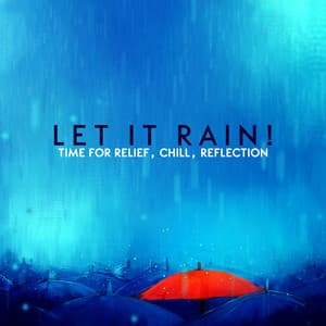 Let It Rain! Time for Relief, Chill, Reflection - Calm Nature Oasis