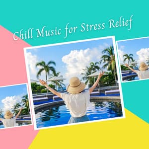 Chill Music for Stress Relief - Music for Stress Relief