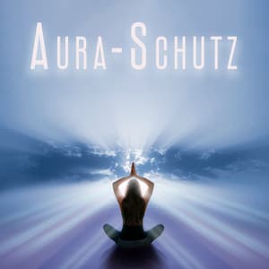 Aura-Schutz: Tieferer Meditationszustand - Musik für die Seele Universum