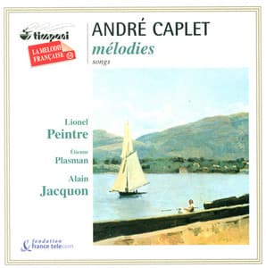 Caplet, A.: Vieux Coffret  / 3 Fables / 5 Ballades Francaises / Viens! Une Flute Invisible Soupire / La Croix Douloureuse / Detresse! - Andre Caplet