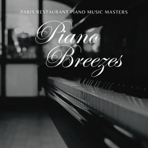 Piano Breezes: Relaxing Instrumental Tunes - Paris Restaurant Piano Music Masters