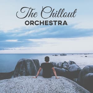 The Chillout Orchestra – Deep Chillout Lounge, Ambient Electronic Chill, Soft Beats Chill Lounge, Relaxing Chill - The Best Of Chill Out Lounge
