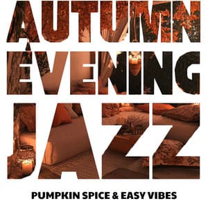 Pumpkin Spice & Easy Vibes: Mellow Fall Nights - Autumn Evening Jazz