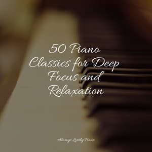 50 Calming Piano Classics for the Best Chillout - Tranquil Music Sound of Nature