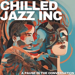 A Pause in the Conversation - Chilled Jazz Inc