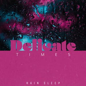 Delicate Times - Rain Sleep