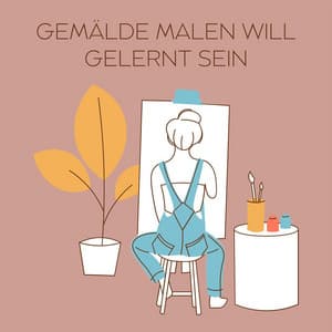 Gemälde malen will gelernt sein - Lernmusik